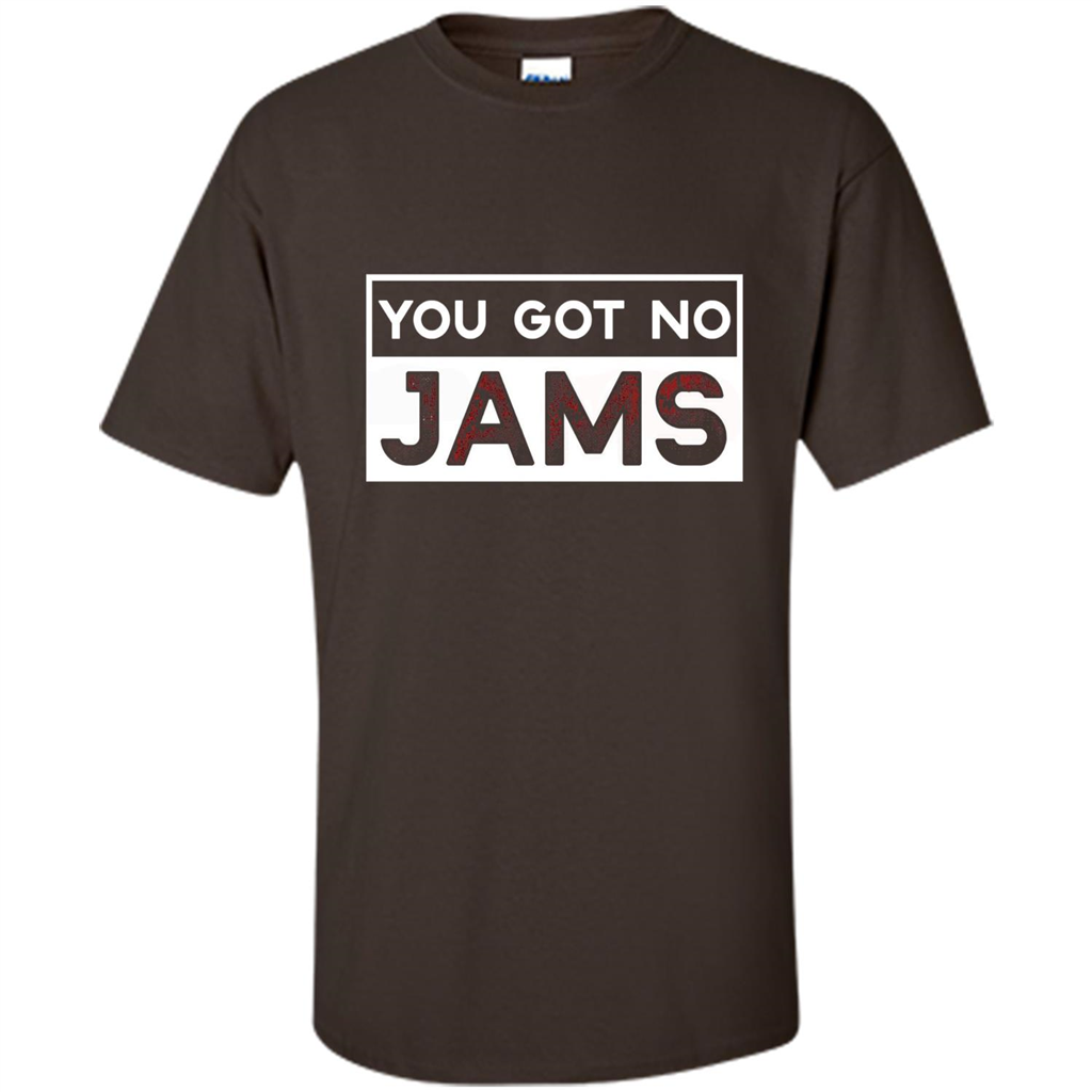 You Got No Jams T-shirt Dark Chocolate
