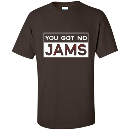 You Got No Jams T-shirt Dark Chocolate