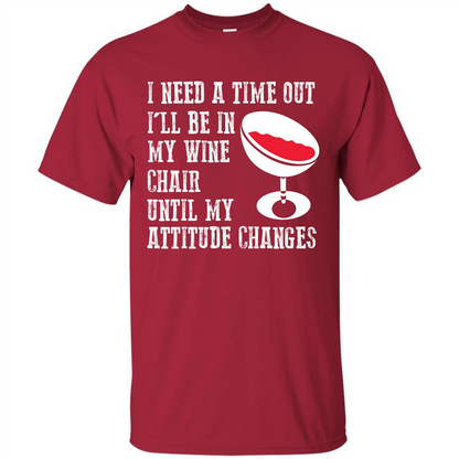 Wine T-shirt I Need A Time Out I’ll Be In My Wine Chair T-shirt Cardinal