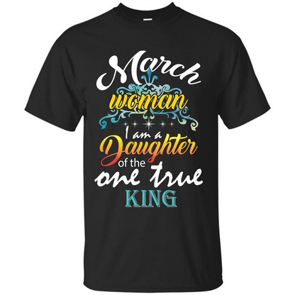 March Woman I Am A Daughter Of The One True King T-shirt Black