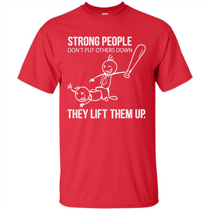 Strong People Don’t Put Others Down They Lift Them Up T-shirt