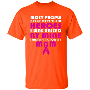 Cancer Awareness T-shirt Most People Never Meet Their Heroes T-shirt