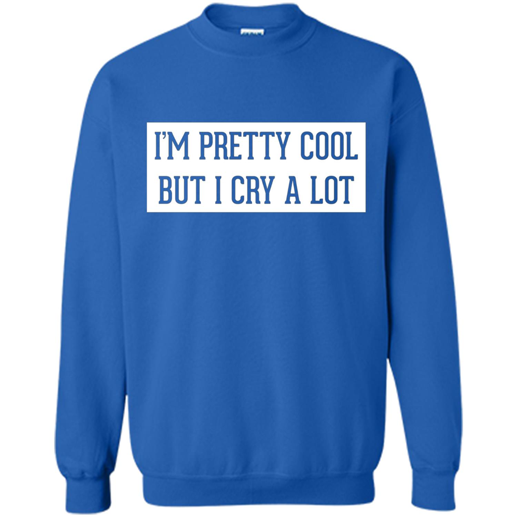 I'm Pretty Cool But I Cry A Lot T-shirt Royal