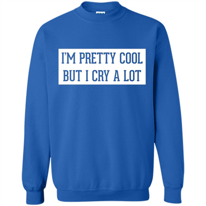 I'm Pretty Cool But I Cry A Lot T-shirt Royal