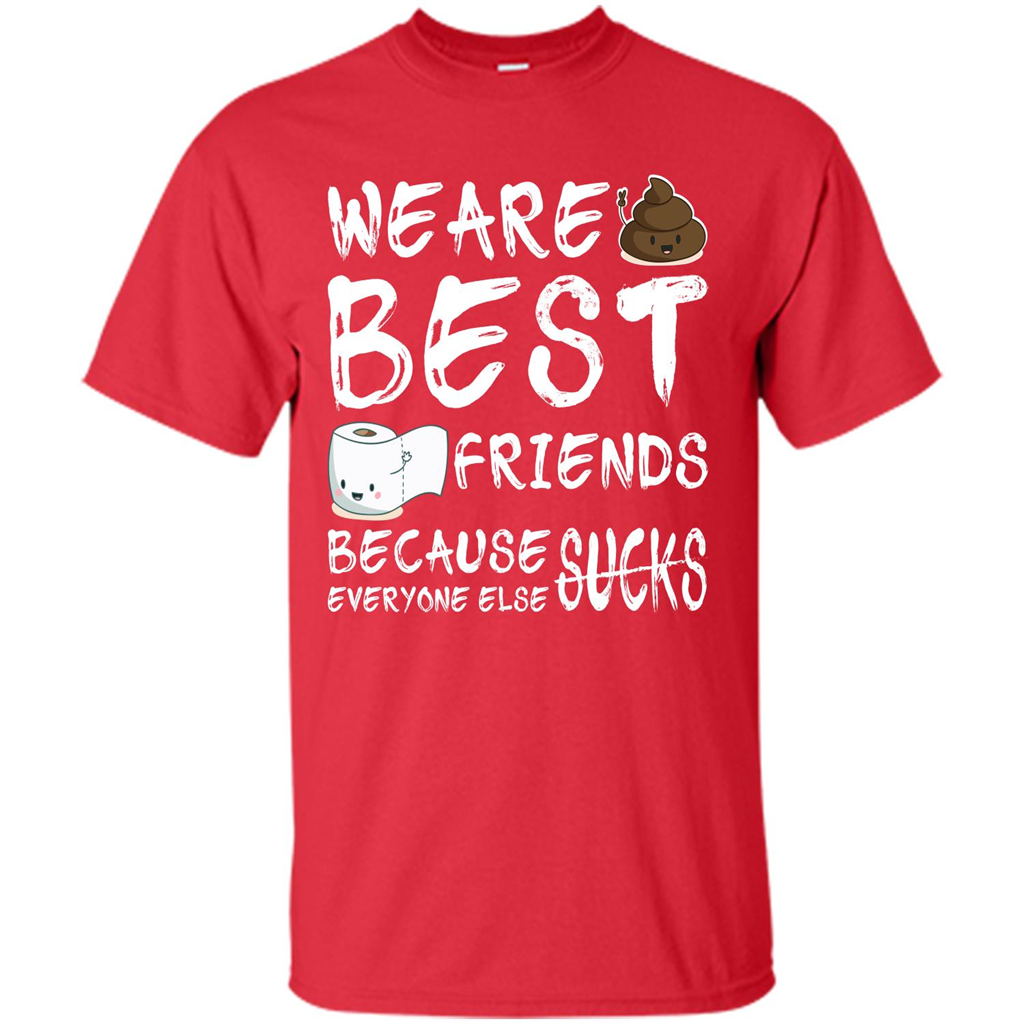 Funny Best Friends T-shirt We Are Best Friends Because Everyone Else Sucks Red
