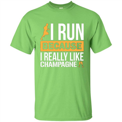 I Run Because I Really Like Champagne Liquor T-shirt Lime