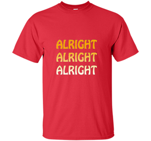 Alright Alright Alright T-shirt