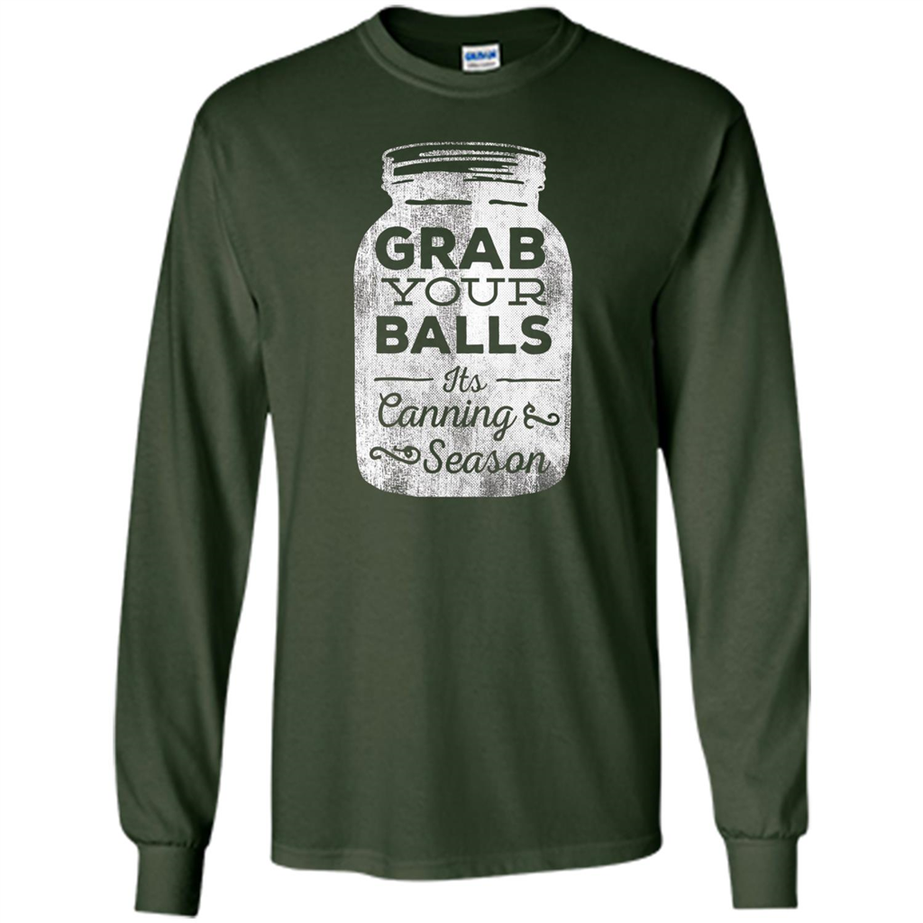 Grab Your Balls It's Canning Season T-shirt Forest Green