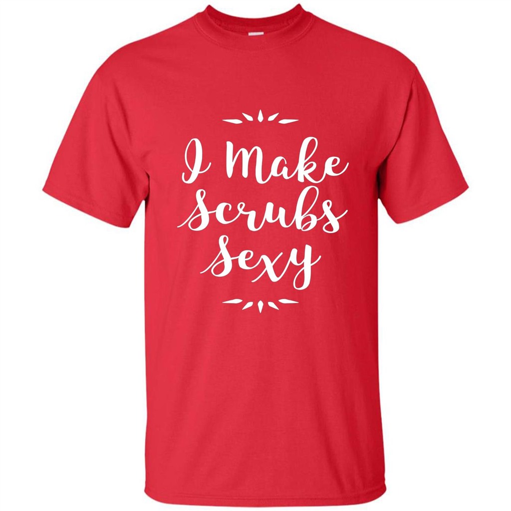 Funny Medical Nursing Tech Doctor T-shirt I Make Scrubs Sexy Red