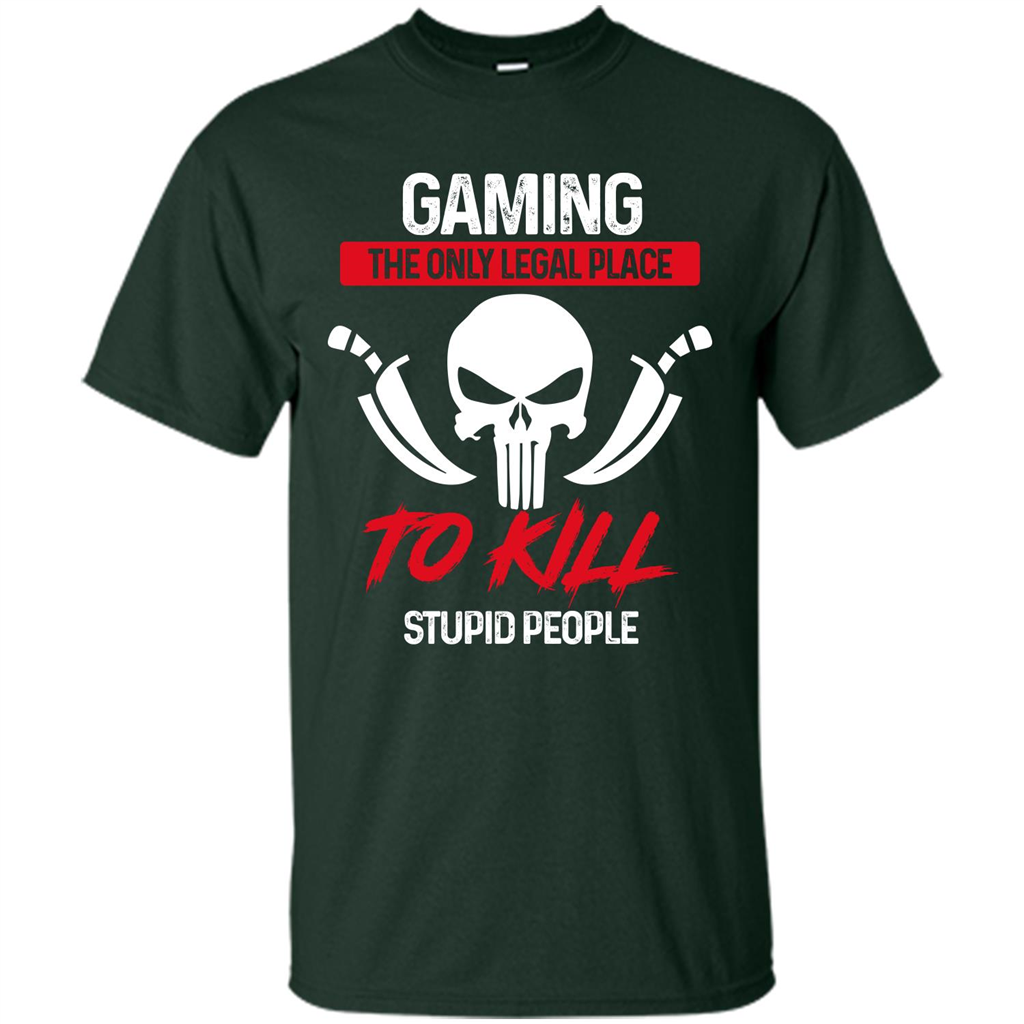 Gamer T-shirt The Only Legal Place To Kill Stupid People T-shirt Forest Green