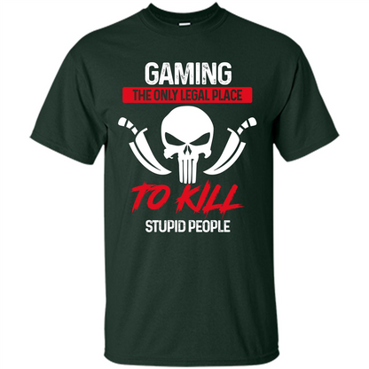 Gamer T-shirt The Only Legal Place To Kill Stupid People T-shirt Forest Green