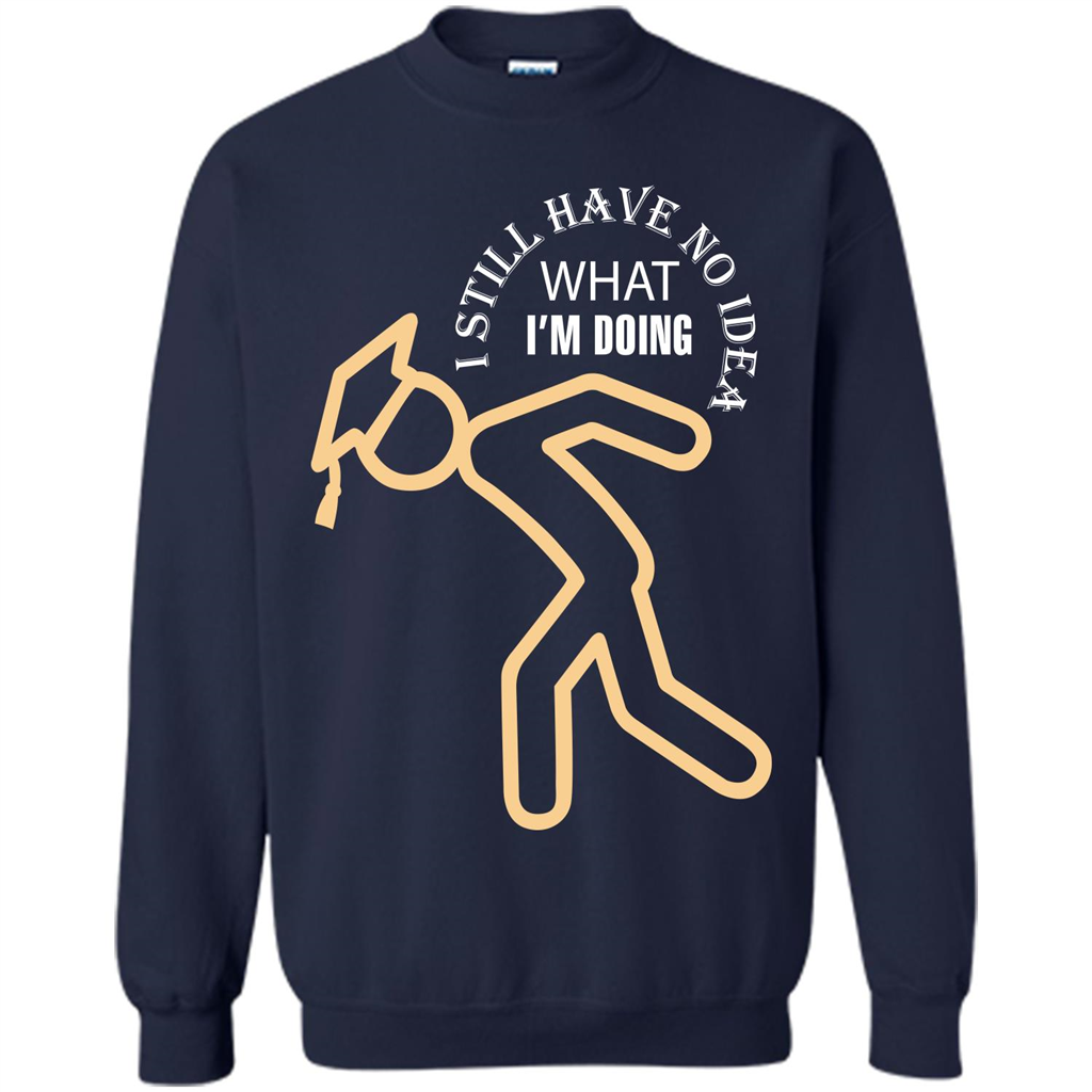 Funny Graduation T-shirt I Still Have No Idea What I‰۪m Doing Navy