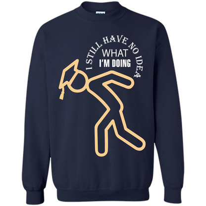 Funny Graduation T-shirt I Still Have No Idea What I‰۪m Doing Navy