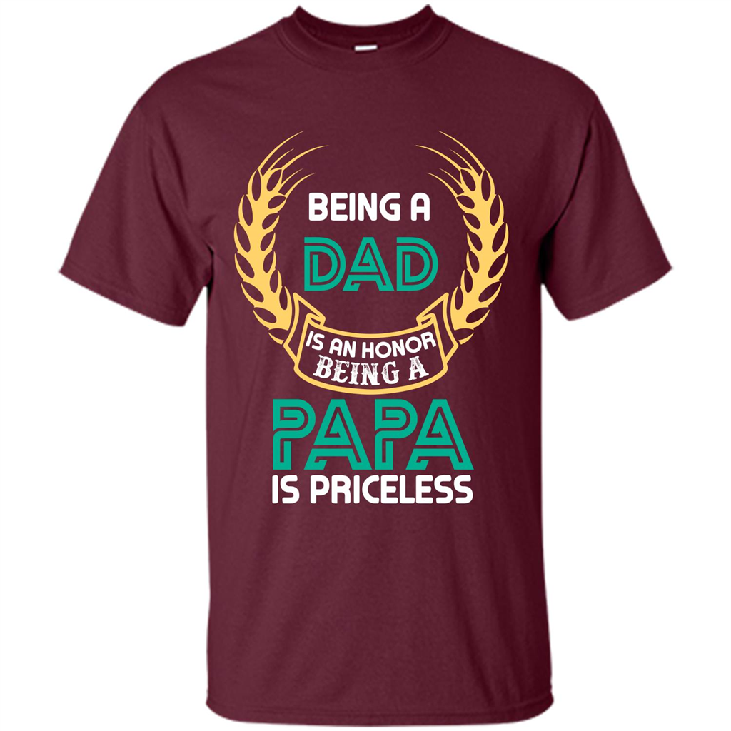 Papa. Being A Dad Is An Honor Being A Papa Is Priceless T-shirt Maroon