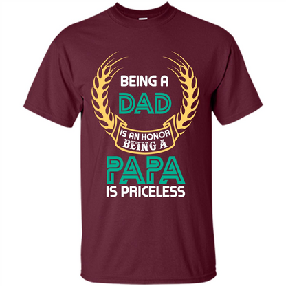 Papa. Being A Dad Is An Honor Being A Papa Is Priceless T-shirt Maroon
