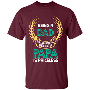 Papa. Being A Dad Is An Honor Being A Papa Is Priceless T-shirt