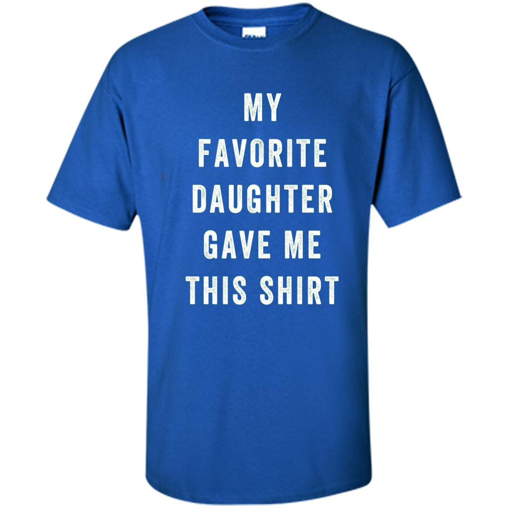 Fathers Day T-shirt My Favorite Child Gave Me This Shirt Royal