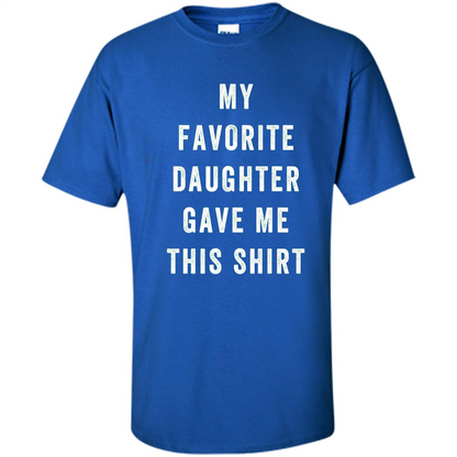 Fathers Day T-shirt My Favorite Child Gave Me This Shirt Royal