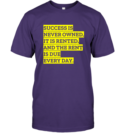 Success Is Never Owned It Is Rented And The Rent Is Due Every Day Shirt T-Shirt T-Shirt Purple