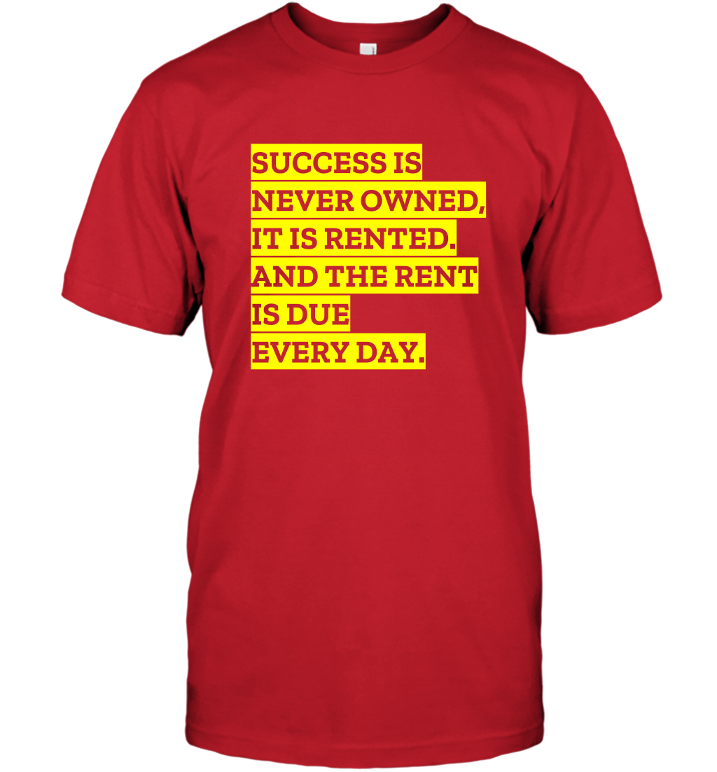Success Is Never Owned It Is Rented And The Rent Is Due Every Day Shirt T-Shirt T-Shirt Red