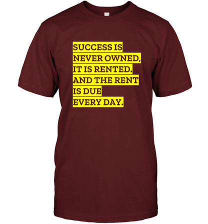 Success Is Never Owned It Is Rented And The Rent Is Due Every Day Shirt T-Shirt T-Shirt Cardinal