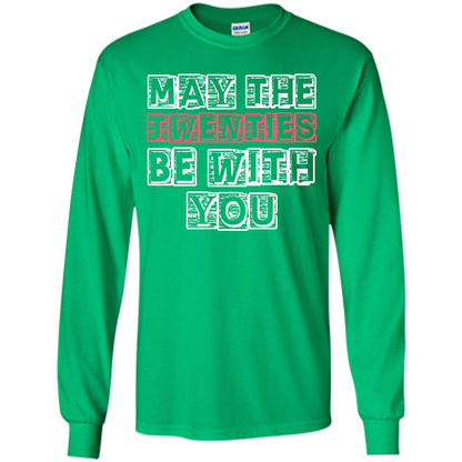 Birthday Gift T-shirt May The Twenties Be With You T-shirt Irish Green