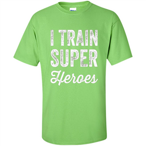 I Train Superheroes T-shirt