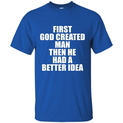 First God Created Man Then He Had A Better Idea Feminism T-shirt For Equality Royal