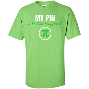 Funny Math T-shirt My Pin Is The Last 4 Digits Of Pi