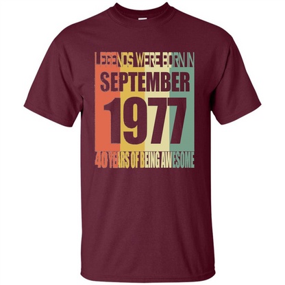 Legends Were Born In September 1977 T-shirt 40th Birthday Gifts T-shirt Maroon