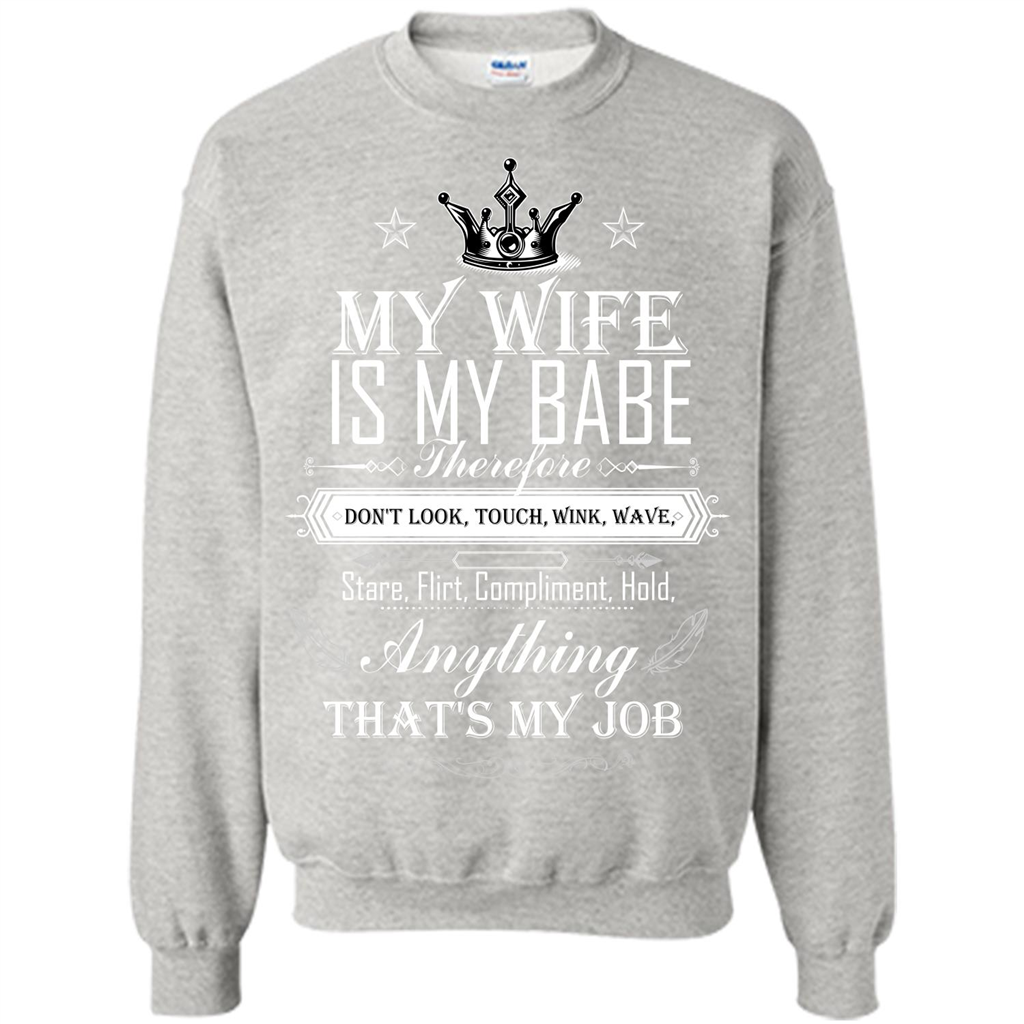 Family T-shirt My Wife Is My Babe Therefore Don't Look, Touch, Wink, Wave, Stare, Flirt, Compliment, Hold, Anything That's My Job Ash