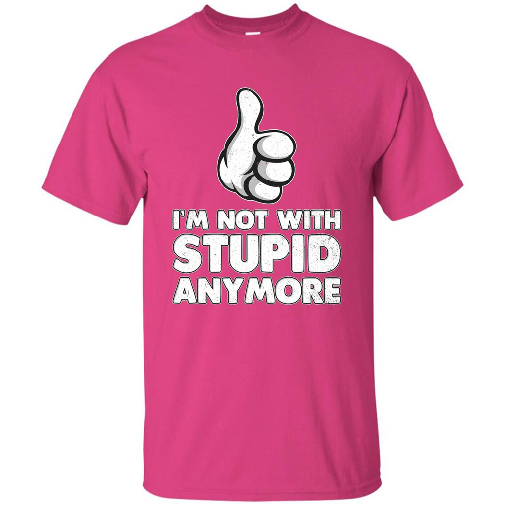 I'm Not With Stupid Anymore T-shirt Heliconia