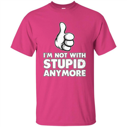 I'm Not With Stupid Anymore T-shirt Heliconia