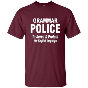 Grammar Police To Serve and Protect The English Language T-shirt