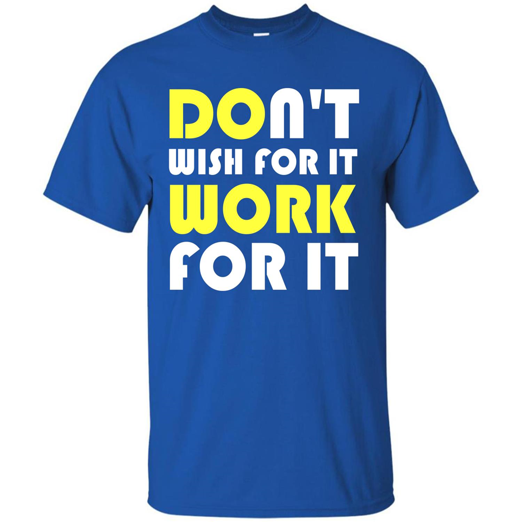 Motivation T-shirt Don't Wish For It Work For It T-shirt Royal