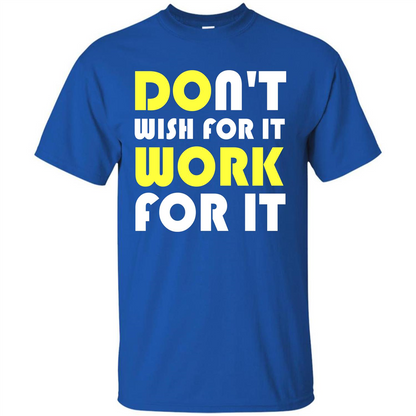 Motivation T-shirt Don't Wish For It Work For It T-shirt Royal