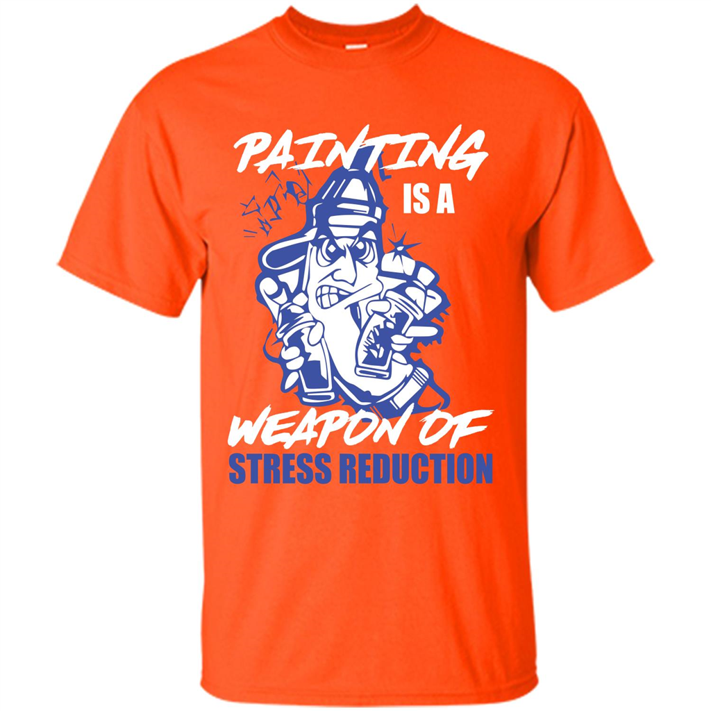 Painter T-shirt Painting Is A Weapon Of Stress Reduction T-shirt Orange