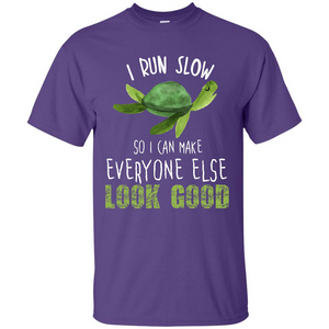 Turtle T-shirt I Run Slow So I Can Make Everyone Else Look Good