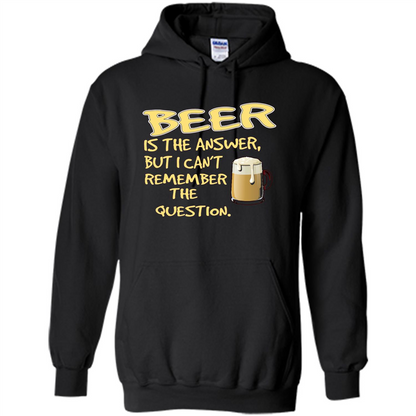 Beer T-shirt Is The Answer But I Can't Remember The Question Black