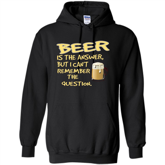 Beer T-shirt Is The Answer But I Can't Remember The Question Black