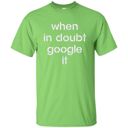 When In Doubt Google It T-shirt Lime