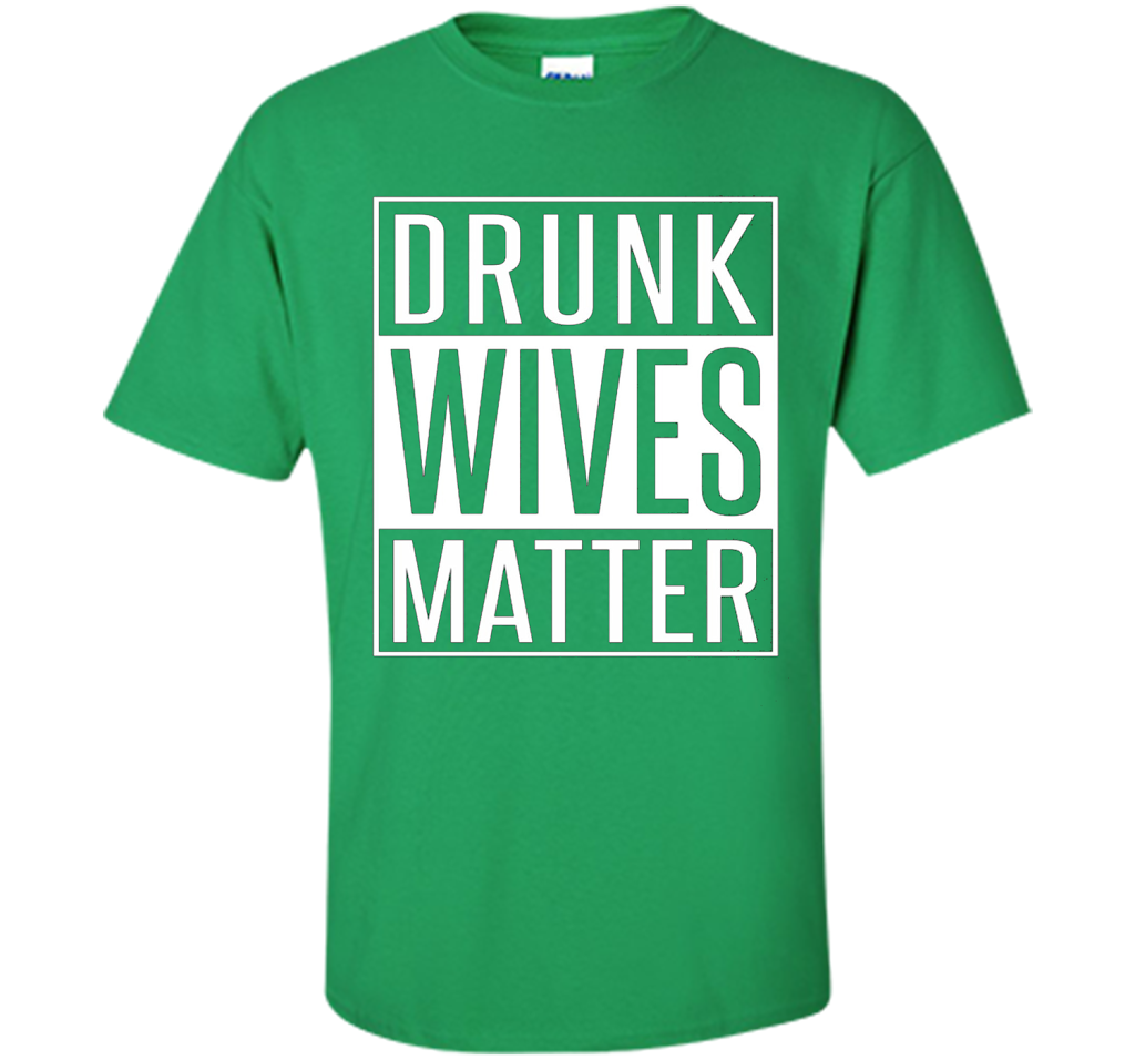 Wife T-shirt Drunk Wives Matter T-shirt Irish Green