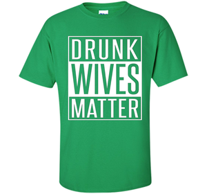 Wife T-shirt Drunk Wives Matter T-shirt