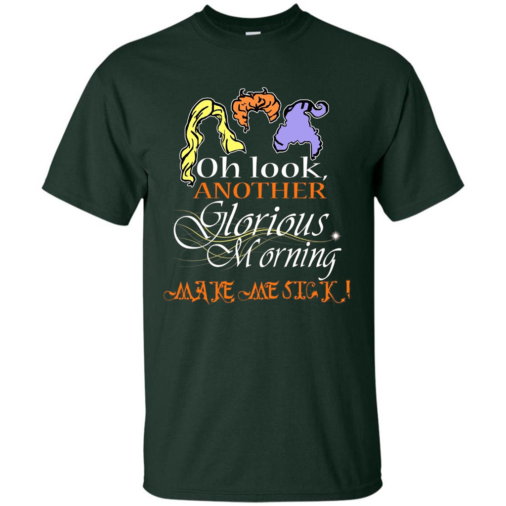 Oh Look Another Glorious Morning Makes Me Sick T-shirt Forest Green