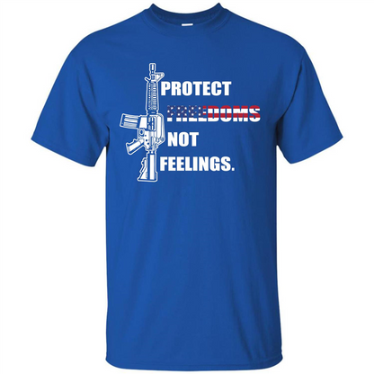 Military T-shirt Protect Freedoms Not Feelings Royal