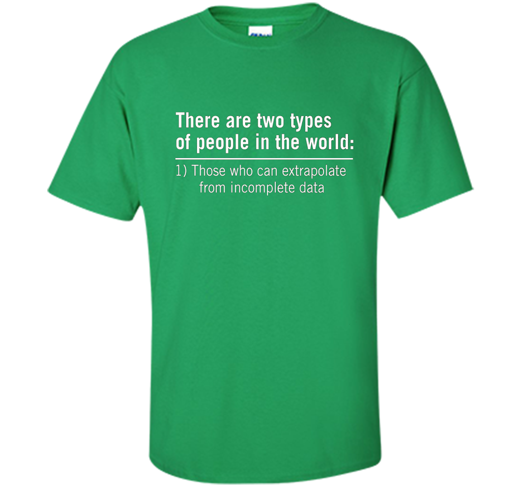 Those Who Can Extrapolate From Incomplete Data T-shirt Irish Green