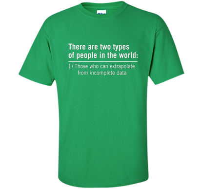 Those Who Can Extrapolate From Incomplete Data T-shirt Irish Green