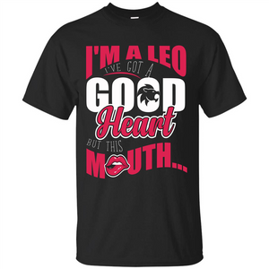 Leo T-shirt Im A Leo Ive Got A Good Heart But This Mouth