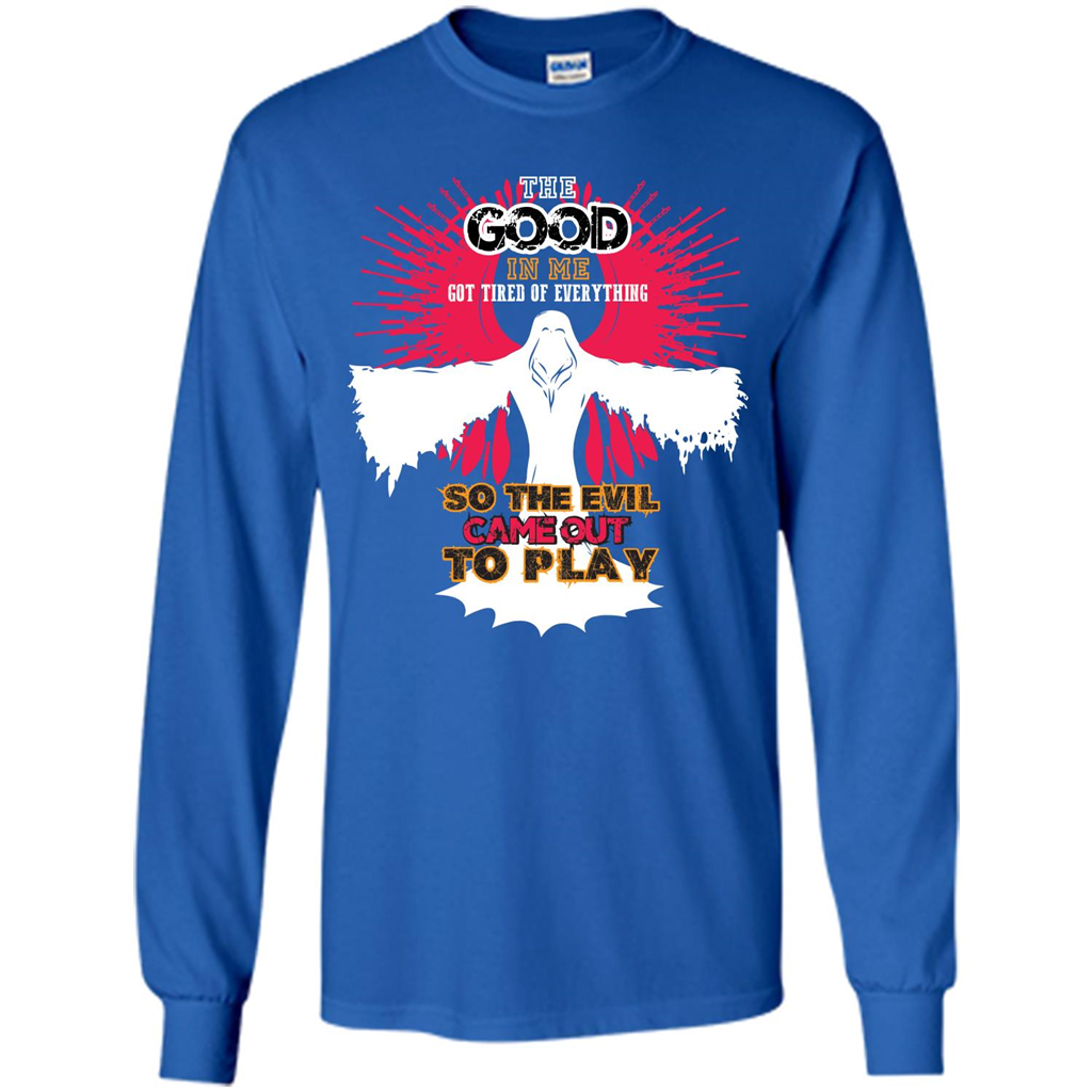 The Good In Me Got Tired Of Everything T-shirt Royal