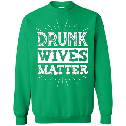 Drunk Wives Matter T-shirt Funny Saying Wine Wife Drinking White T-shirt Irish Green